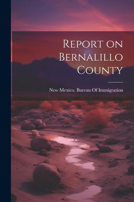 Knjiga Report on Bernalillo County New Mexico. Bureau Of Immigration