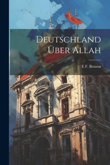 Βιβλίο Deutschland über Allah E F. 1867-1940 Benson