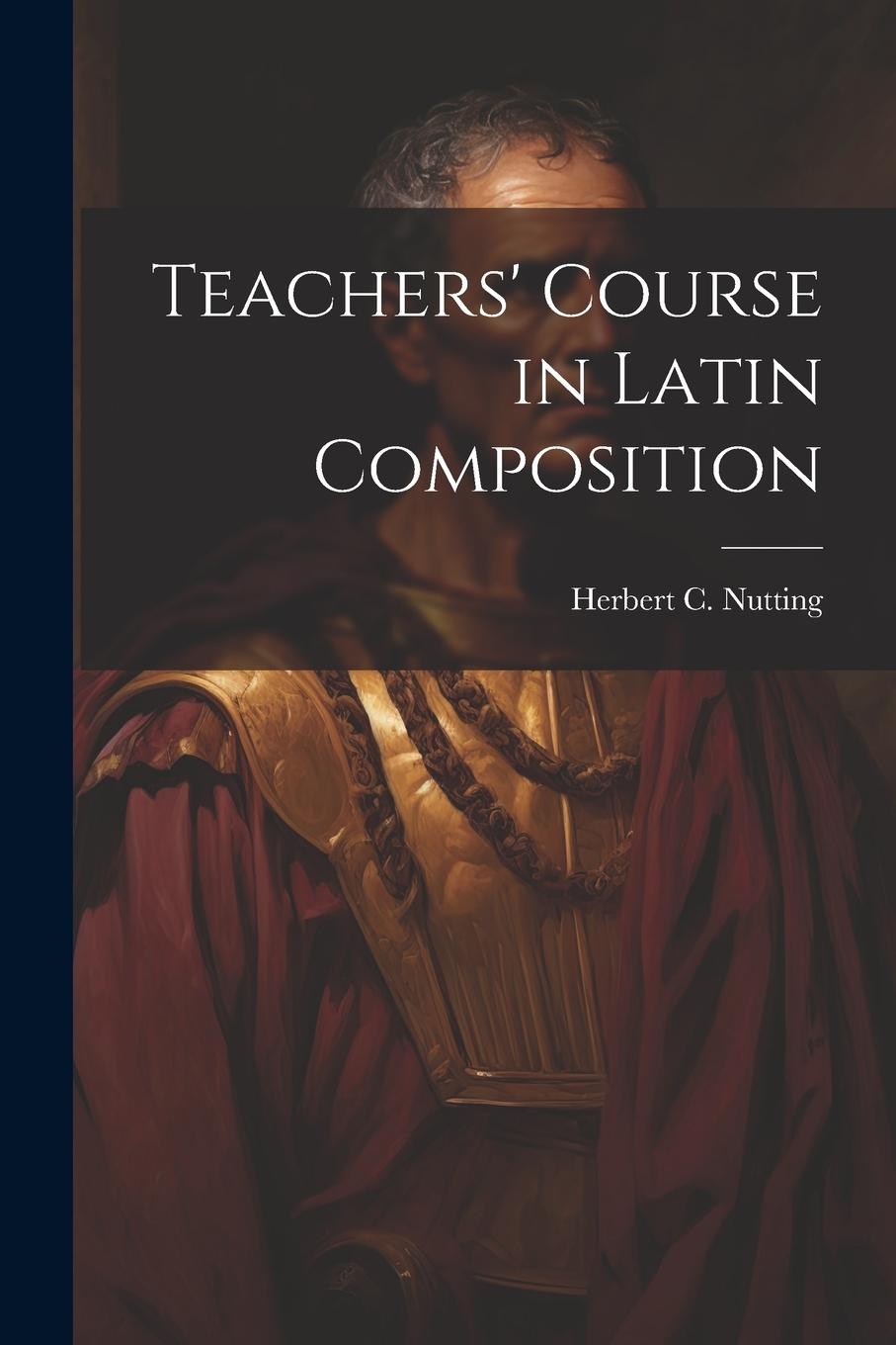 Βιβλίο Teachers' Course in Latin Composition Herbert C. 1872-1934 Nutting