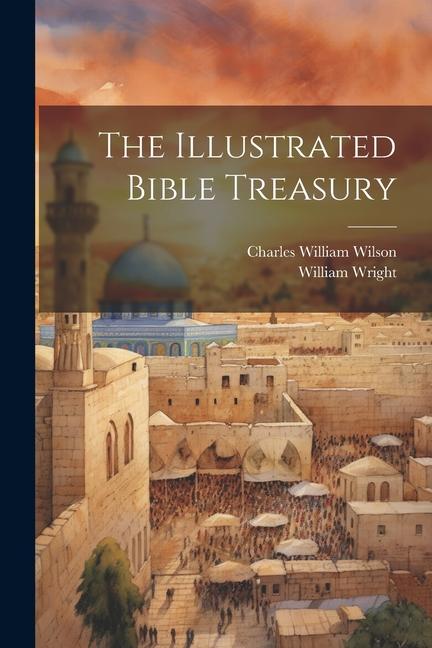 Carte The Illustrated Bible Treasury William Wright