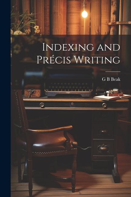 Knjiga Indexing and Précis Writing G B Beak