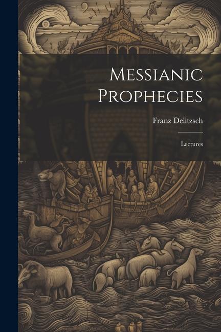 Knjiga Messianic Prophecies: Lectures Franz Delitzsch