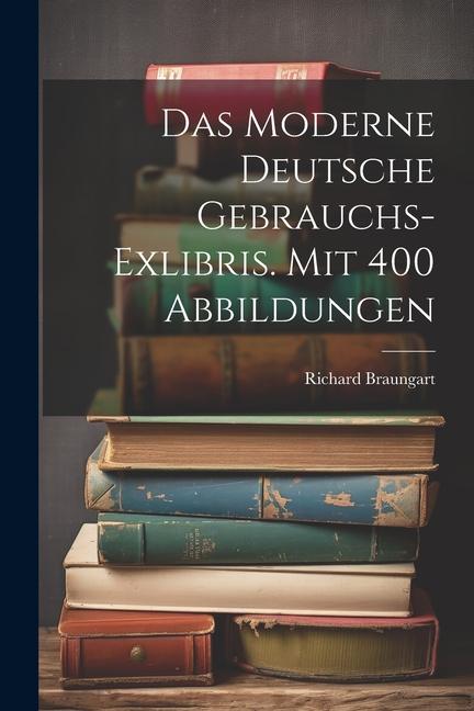 Carte Das Moderne Deutsche Gebrauchs-exlibris. Mit 400 Abbildungen 