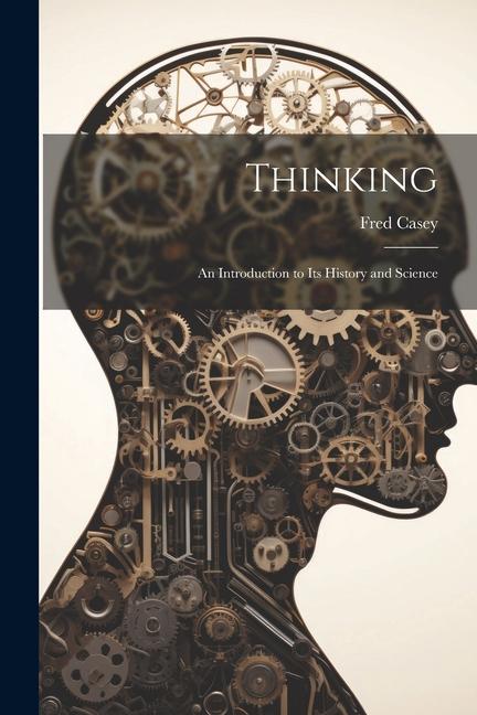 Knjiga Thinking; an Introduction to its History and Science Fred Casey