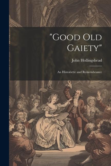 Knjiga "Good old Gaiety": An Historiette and Remembrance John Hollingshead