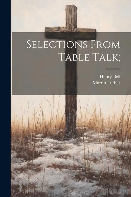 Knjiga Selections From Table Talk; Martin Luther