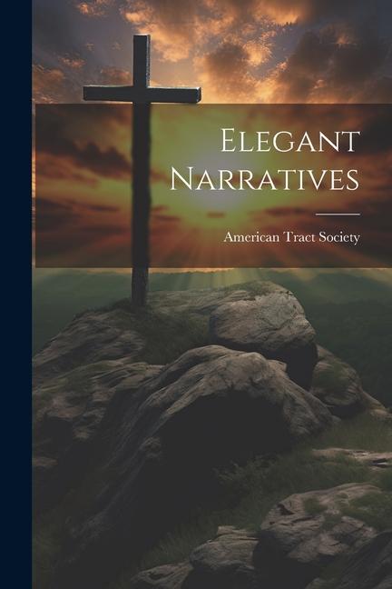Βιβλίο Elegant Narratives American Tract Society
