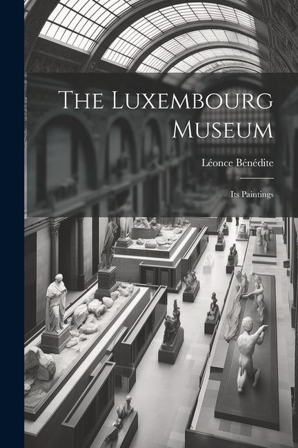 Βιβλίο The Luxembourg Museum; its Paintings Léonce Bénédite