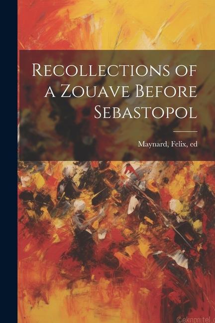Könyv Recollections of a Zouave Before Sebastopol 