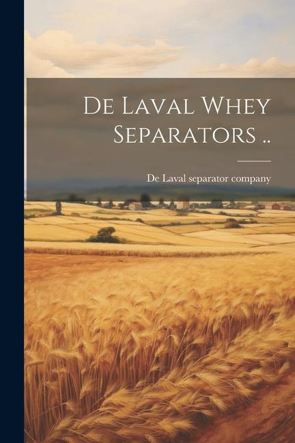 Knjiga De Laval Whey Separators .. De Laval separator company. [from old...