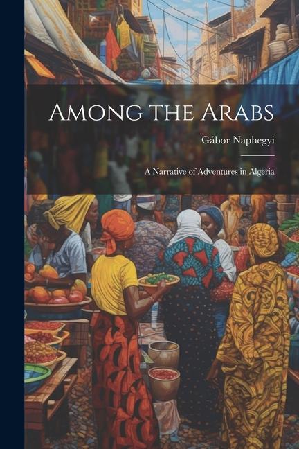 Carte Among the Arabs: A Narrative of Adventures in Algeria 