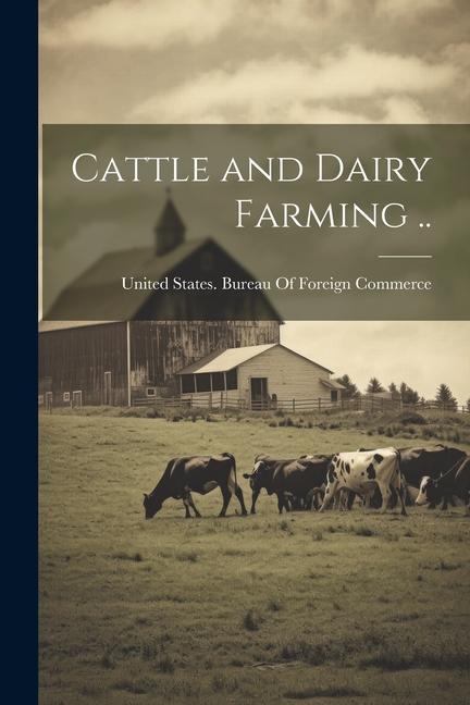 Βιβλίο Cattle and Dairy Farming .. United States. Bureau Of Foreign Comm...