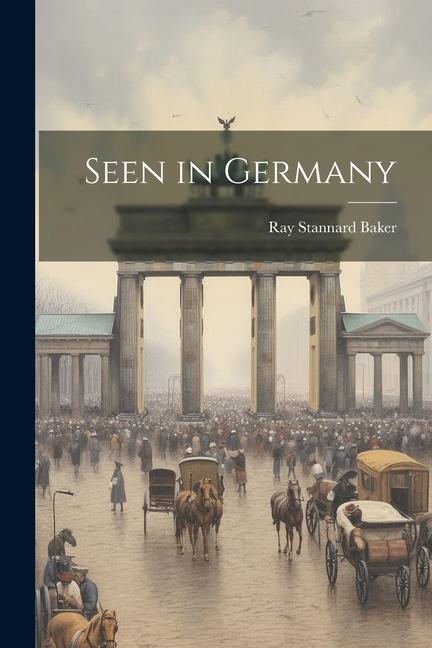 Knjiga Seen in Germany Ray Stannard Baker