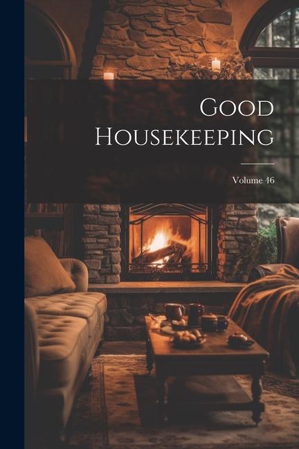 Βιβλίο Good Housekeeping; Volume 46 Anonymous