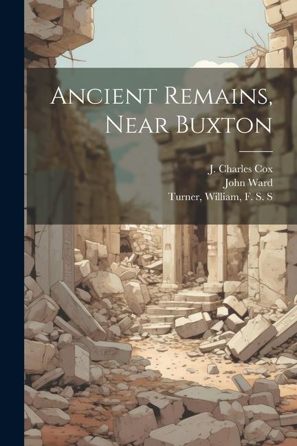 Kniha Ancient Remains, Near Buxton J. Charles Cox