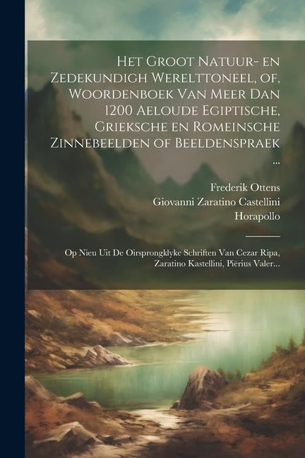 Könyv Het groot natuur- en zedekundigh werelttoneel, of, Woordenboek van meer dan 1200 aeloude Egiptische, Grieksche en Romeinsche zinnebeelden of beeldensp Frederik Ottens