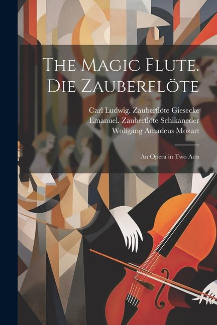 Kniha The magic flute. Die Zauberflöte; an opera in two acts Emanuel Schikaneder