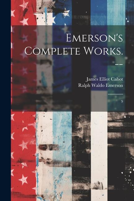 Книга Emerson's Complete Works. --: 9 James Elliot Cabot