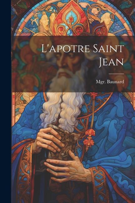 Knjiga L'apotre saint Jean Mgr Baunard