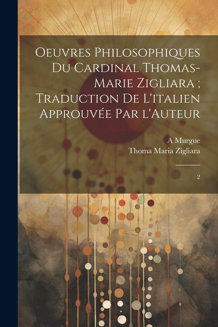 Kniha Oeuvres philosophiques du Cardinal Thomas-Marie Zigliara; traduction de l'italien approuvée par l'Auteur: 2 A. Murgue