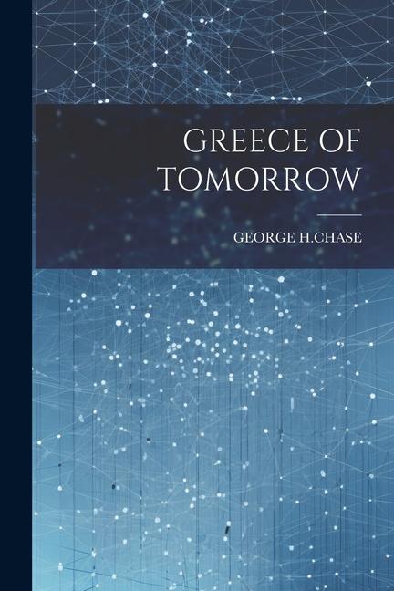 Βιβλίο Greece of Tomorrow GEORGE H.CHASE