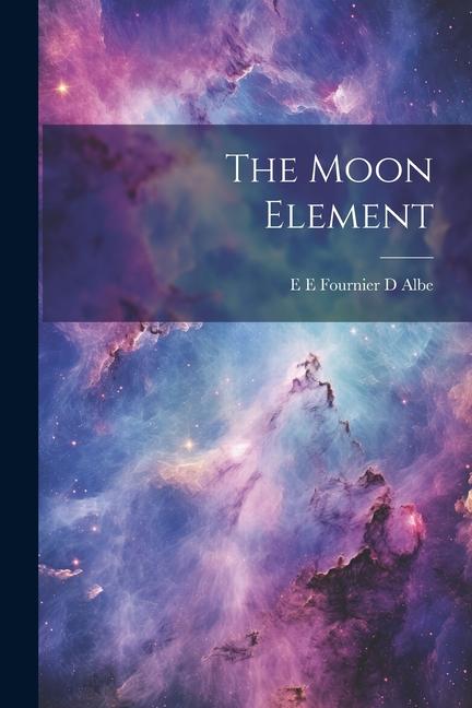 Knjiga The Moon Element E E Fournier D Albe