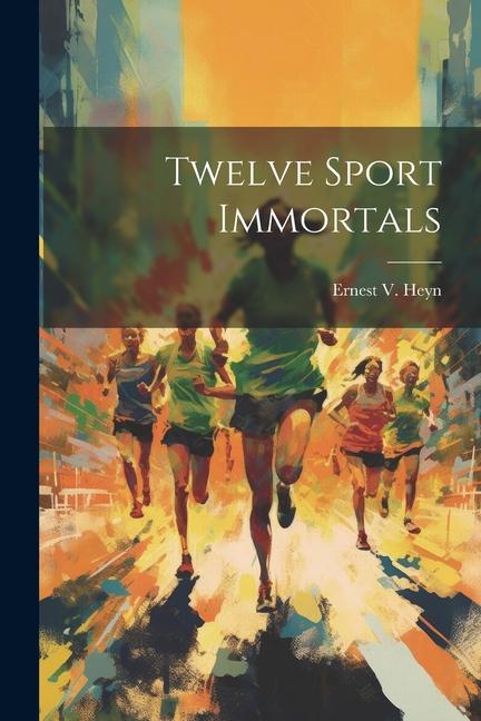 Книга Twelve Sport Immortals Ernest V. Heyn