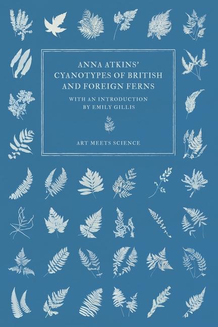Kniha Anna Atkins' Cyanotypes of British and Foreign Ferns Emily Gillis