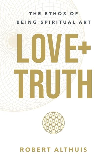 Kniha Love + Truth: The Ethos of Being Spiritual Art 