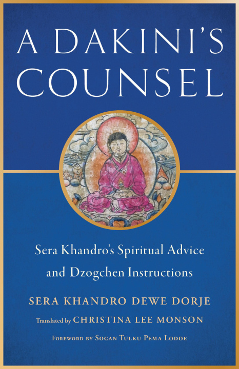 Könyv A Dakini's Counsel: Sera Khandro's Spiritual Advice and Dzogchen Instructions Sogan Tulku Pema Lodoe