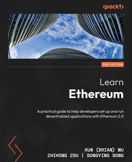 Kniha Learn Ethereum - Second Edition: A practical guide to help you set up and run decentralized applications Zhihong Zou