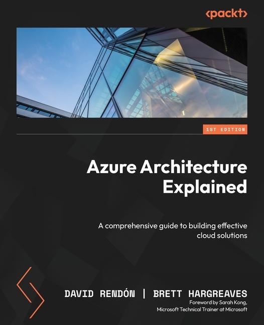 Knjiga Azure Architecture Explained: A comprehensive guide to building effective cloud solutions Brett Hargreaves