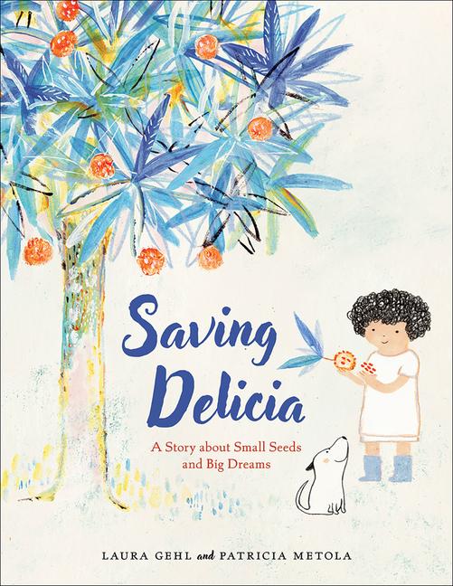 Carte Saving Delicia: A Story about Small Seeds and Big Dreams Patricia Metola