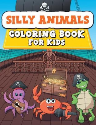 Książka Silly Animals Coloring Book for Kids: 50 Fun And Easy Coloring Pages of Animals Engaging in Hilarious Activities to Delight Boys and Girls 