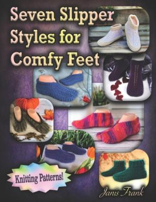 Книга Seven Slipper Styles for Comfy Feet: Knitting Patterns Janis Frank