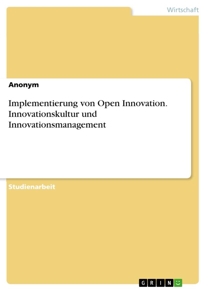 Könyv Implementierung von Open Innovation. Innovationskultur und Innovationsmanagement 