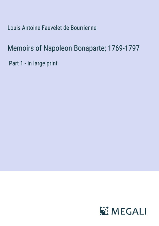 Kniha Memoirs of Napoleon Bonaparte; 1769-1797 