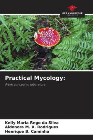 Könyv Practical Mycology: Aldenora M. X. Rodrigues