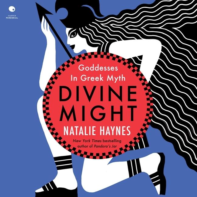 Digital Divine Might: Goddesses in Greek Myth Natalie Haynes