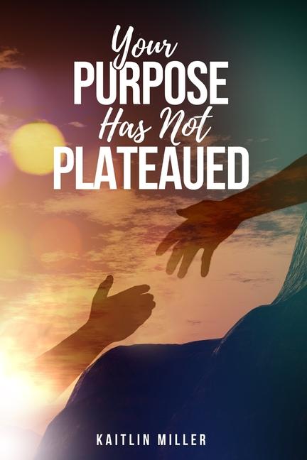 Knjiga Your Purpose Has Not Plateaued Kaitlin M Miller
