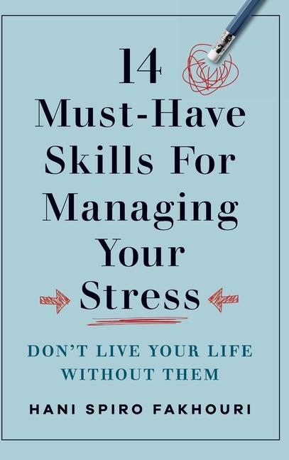 Книга 14 Must-Have Skills for Managing Your Stress: Don't Live Your Life Without Them 