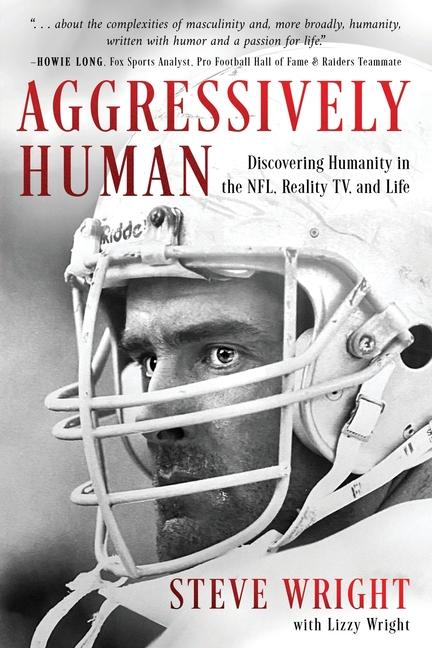 Carte Aggressively Human: Discovering Humanity in the NFL, Reality TV, and Life Lizzy Wright