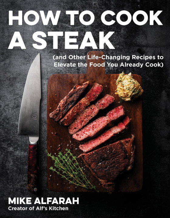 Βιβλίο How to Cook a Steak: (And Other Life-Changing Recipes to Elevate the Food You Already Cook) 
