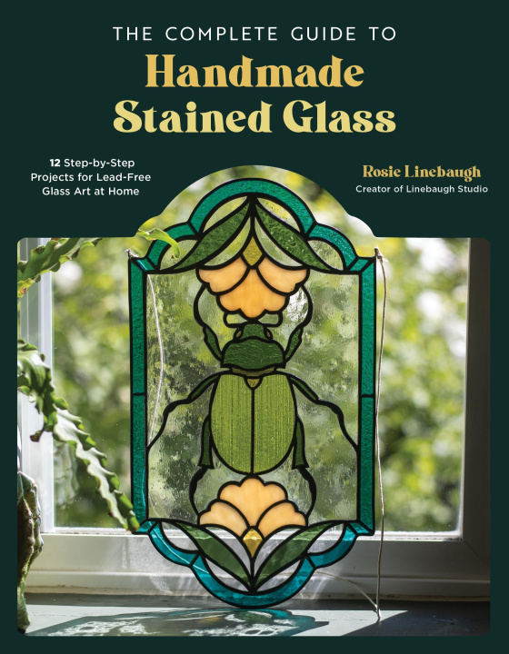 Buch The Complete Guide to Handmade Stained Glass: 12 Step-By-Step Projects for Lead-Free Glass Art at Home 