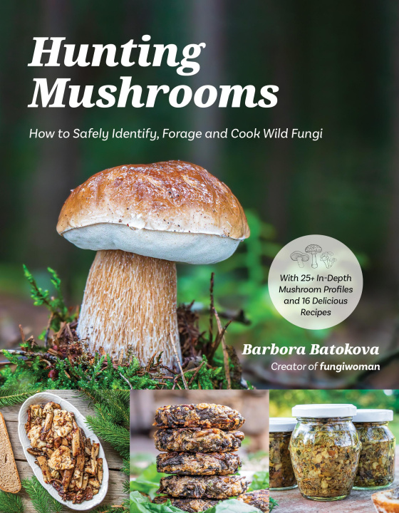 Carte Hunting Mushrooms: How to Safely Identify, Forage and Cook Wild Fungi 