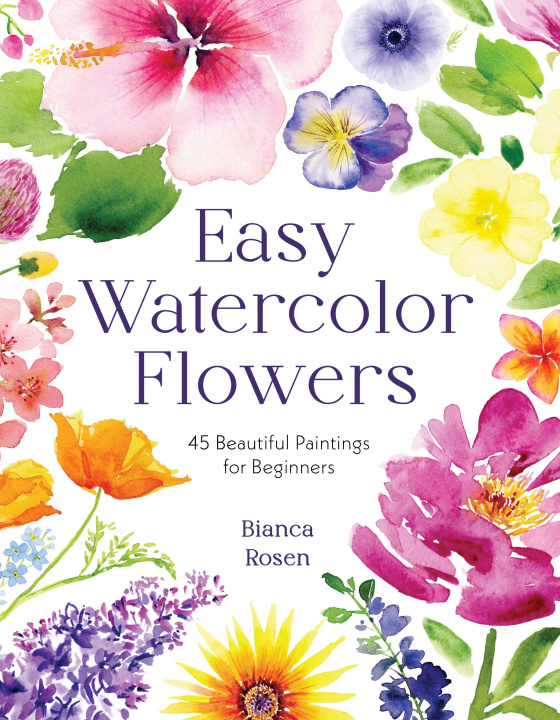 Könyv Easy Watercolor Florals: 50 Stunning Projects for Beginners 