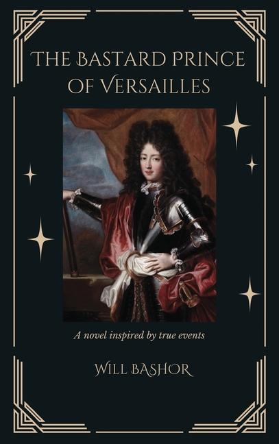 Book The Bastard Prince Of Versailles: A Novel Inspired by True Events 