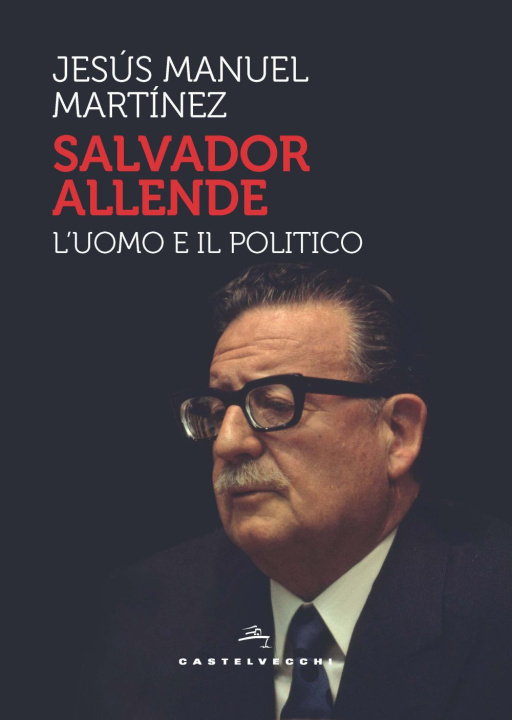Könyv Salvador Allende. L'uomo e il politico Jesús Manuel Martinez