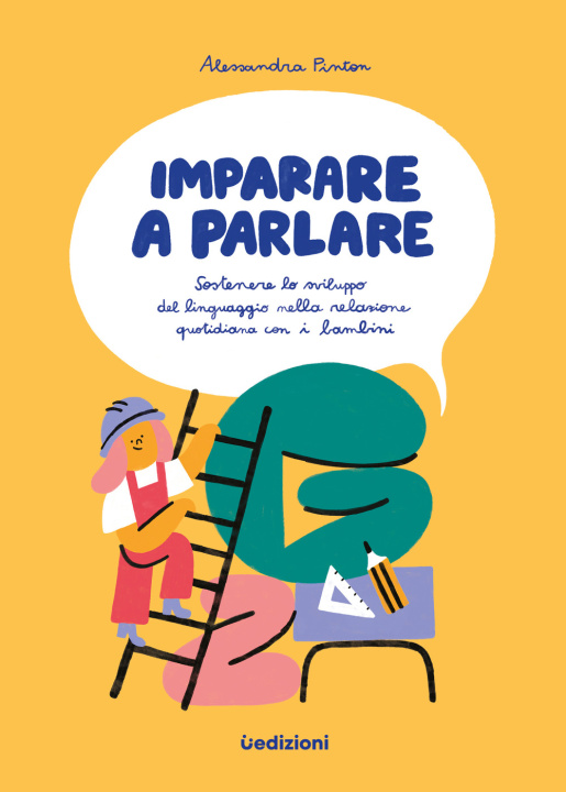 Könyv Imparare a parlare. Sostenere lo sviluppo del linguaggio nella relazione quotidiana con i bambini  Alessandra Pinton