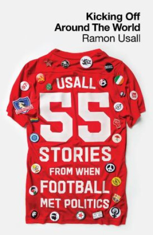 Kniha Kicking Off Around The World – 55 Stories From When Football Met Politics Ramon Usall